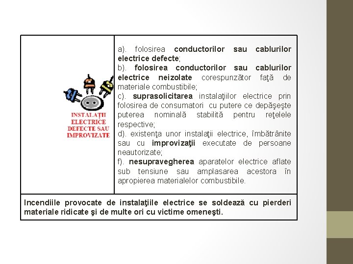 a). folosirea conductorilor sau cablurilor electrice defecte; b). folosirea conductorilor sau cablurilor electrice neizolate