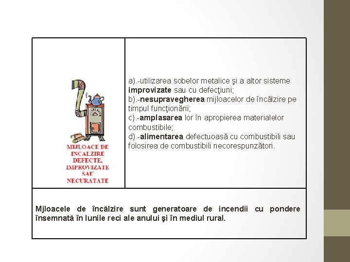 a). -utilizarea sobelor metalice şi a altor sisteme improvizate sau cu defecţiuni; b). -nesupravegherea