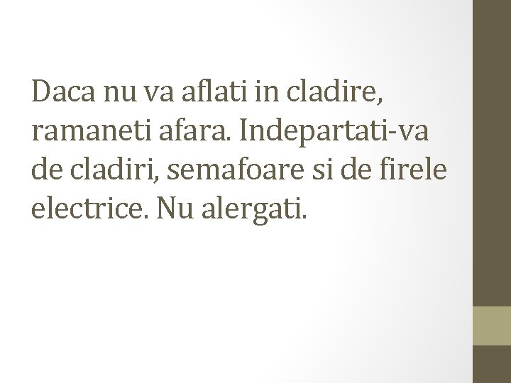 Daca nu va aflati in cladire, ramaneti afara. Indepartati-va de cladiri, semafoare si de