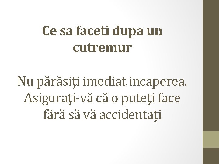 Ce sa faceti dupa un cutremur Nu părăsiţi imediat incaperea. Asiguraţi-vă că o puteţi