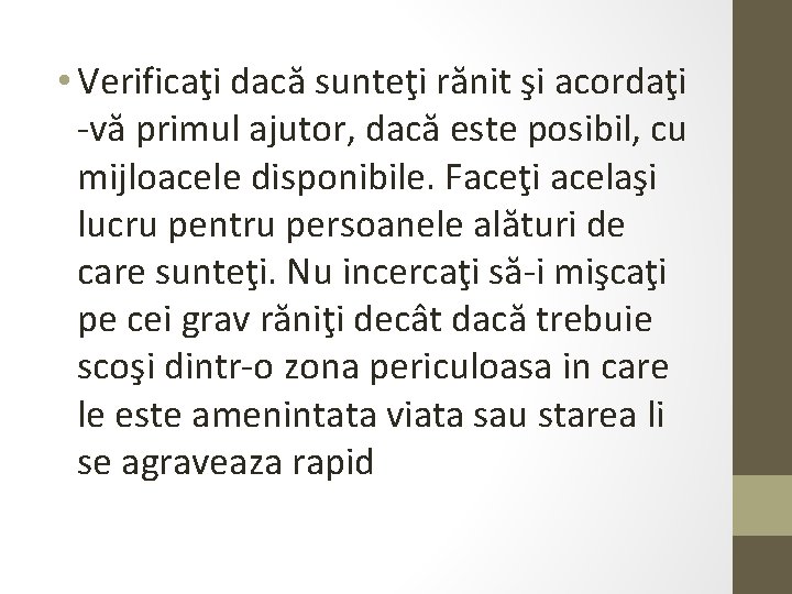  • Verificaţi dacă sunteţi rănit şi acordaţi -vă primul ajutor, dacă este posibil,