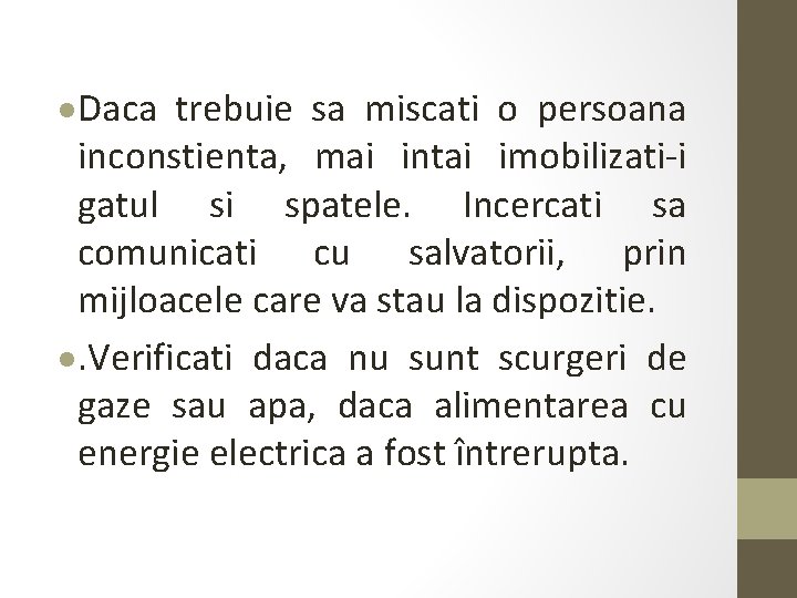  Daca trebuie sa miscati o persoana inconstienta, mai intai imobilizati-i gatul si spatele.
