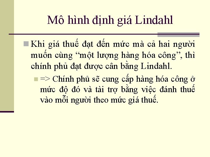 Mô hình định giá Lindahl n Khi giá thuế đạt đến mức mà cả