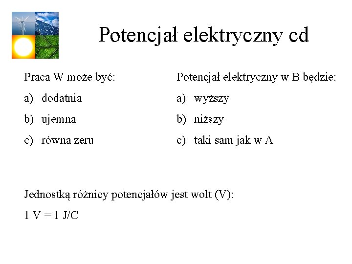 Potencjał elektryczny cd Praca W może być: Potencjał elektryczny w B będzie: a) dodatnia Potencjał elektryczny cd Praca W może być: Potencjał elektryczny w B będzie: a) dodatnia