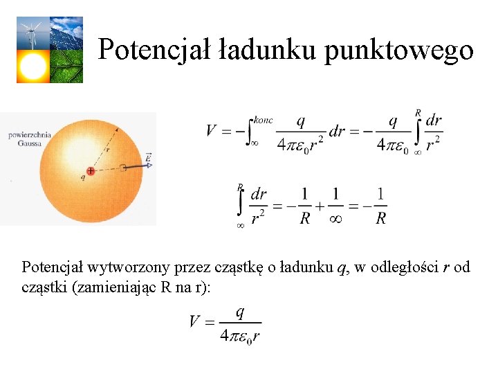 Potencjał ładunku punktowego Potencjał wytworzony przez cząstkę o ładunku q, w odległości r od