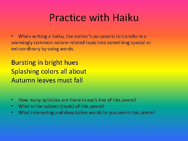 Practice with Haiku • When writing a haiku, the author's purpose is to transform