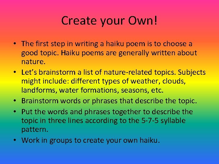 Create your Own! • The first step in writing a haiku poem is to