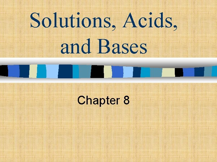 Solutions, Acids, and Bases Chapter 8 