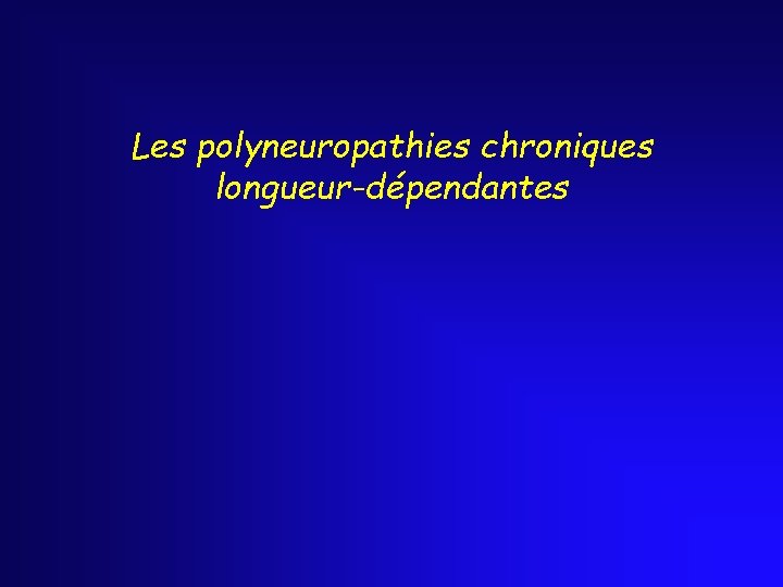 Les polyneuropathies chroniques longueur-dépendantes 