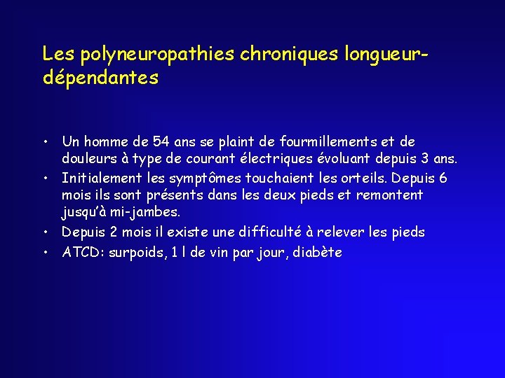 Les polyneuropathies chroniques longueurdépendantes • Un homme de 54 ans se plaint de fourmillements