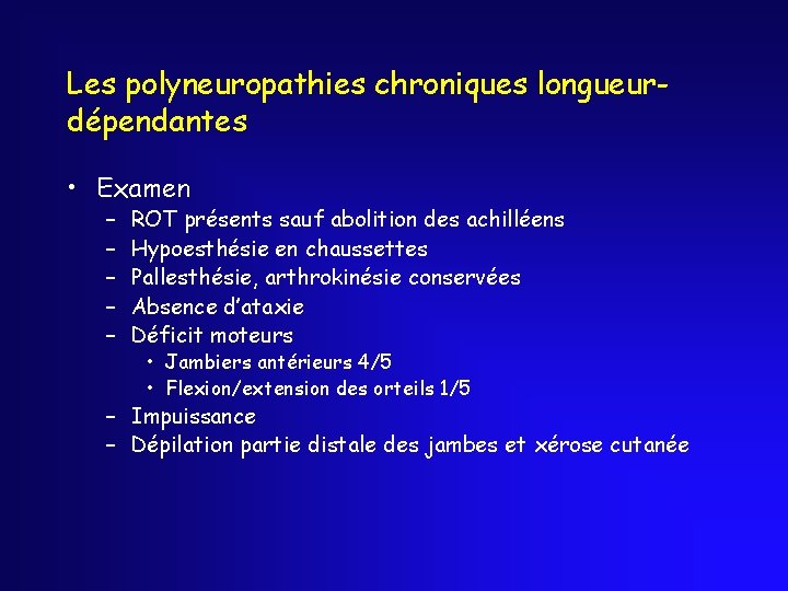 Les polyneuropathies chroniques longueurdépendantes • Examen – – – ROT présents sauf abolition des