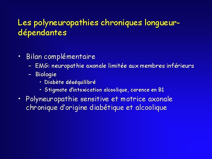 Les polyneuropathies chroniques longueurdépendantes • Bilan complémentaire – EMG: neuropathie axonale limitée aux membres