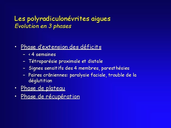 Les polyradiculonévrites aigues Evolution en 3 phases • Phase d’extension des déficits – –