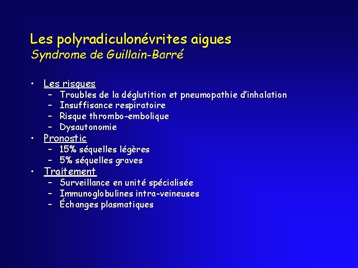 Les polyradiculonévrites aigues Syndrome de Guillain-Barré • Les risques – – Troubles de la