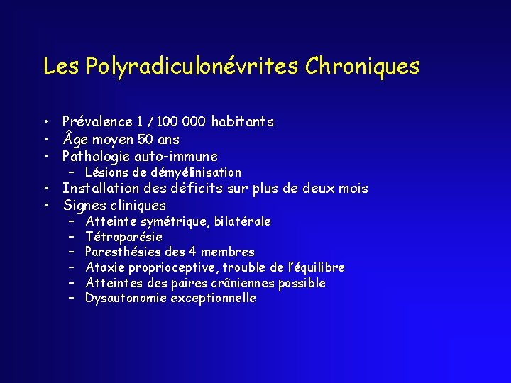 Les Polyradiculonévrites Chroniques • Prévalence 1 / 100 000 habitants • ge moyen 50