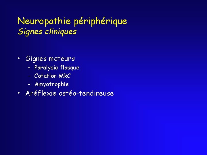 Neuropathie périphérique Signes cliniques • Signes moteurs – Paralysie flasque – Cotation MRC –