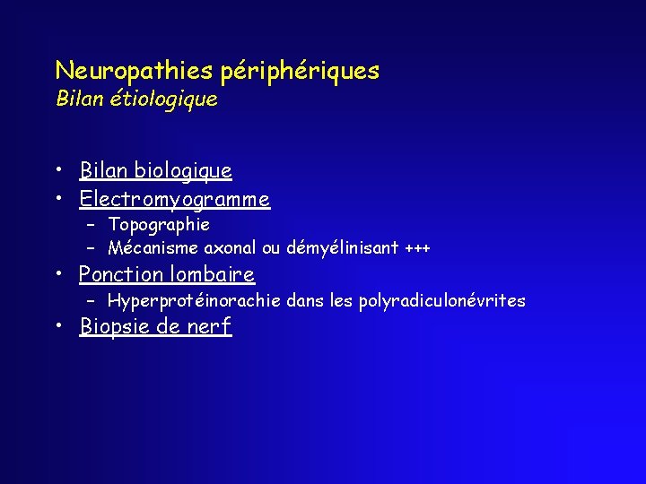 Neuropathies périphériques Bilan étiologique • Bilan biologique • Electromyogramme – Topographie – Mécanisme axonal