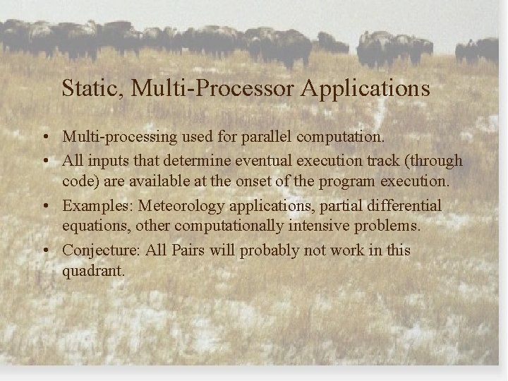 Static, Multi-Processor Applications • Multi-processing used for parallel computation. • All inputs that determine