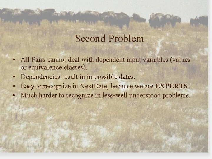 Second Problem • All Pairs cannot deal with dependent input variables (values or equivalence