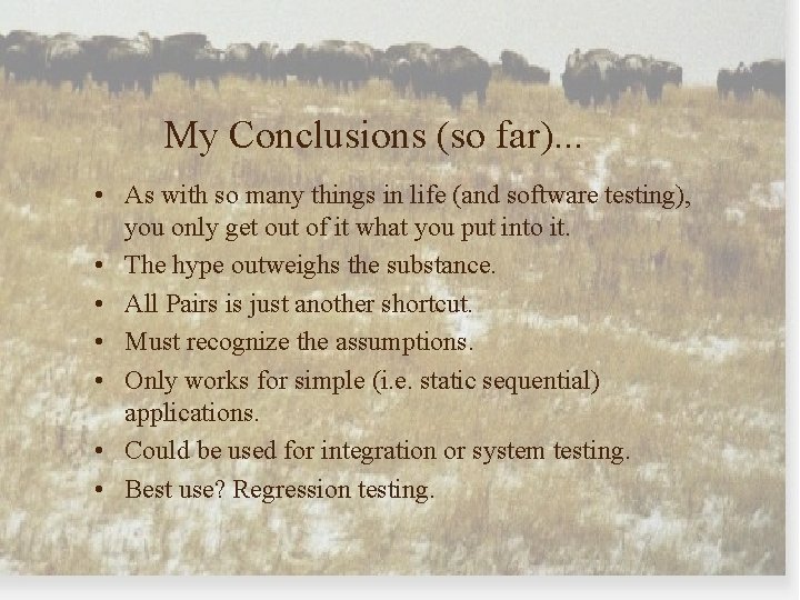 My Conclusions (so far). . . • As with so many things in life