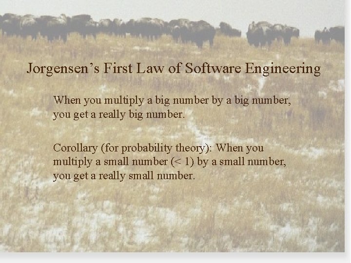 Jorgensen’s First Law of Software Engineering When you multiply a big number by a