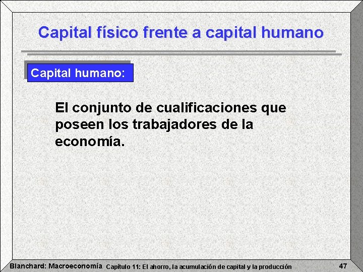 Capital físico frente a capital humano Capital humano: El conjunto de cualificaciones que poseen
