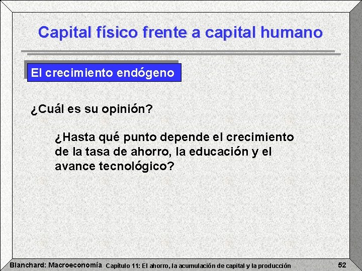 Capital físico frente a capital humano El crecimiento endógeno ¿Cuál es su opinión? ¿Hasta