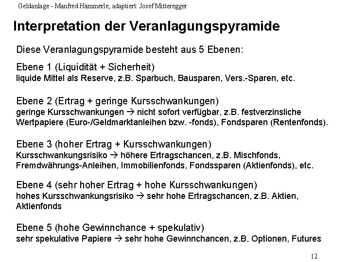 Geldanlage - Manfred Hämmerle; adaptiert: Josef Mitteregger Interpretation der Veranlagungspyramide Diese Veranlagungspyramide besteht aus