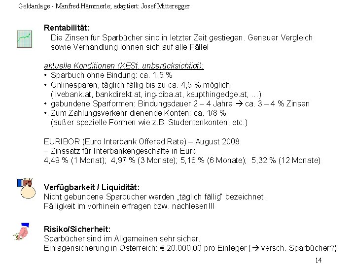 Geldanlage - Manfred Hämmerle; adaptiert: Josef Mitteregger Rentabilität: Die Zinsen für Sparbücher sind in