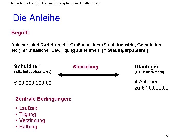 Geldanlage - Manfred Hämmerle; adaptiert: Josef Mitteregger Die Anleihe Begriff: Anleihen sind Darlehen, die