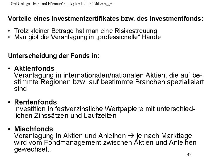 Geldanlage - Manfred Hämmerle; adaptiert: Josef Mitteregger Vorteile eines Investmentzertifikates bzw. des Investmentfonds: •