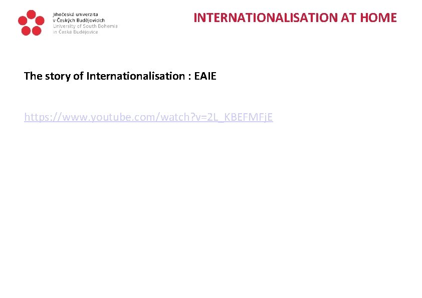 INTERNATIONALISATION AT HOME The story of Internationalisation : EAIE https: //www. youtube. com/watch? v=2