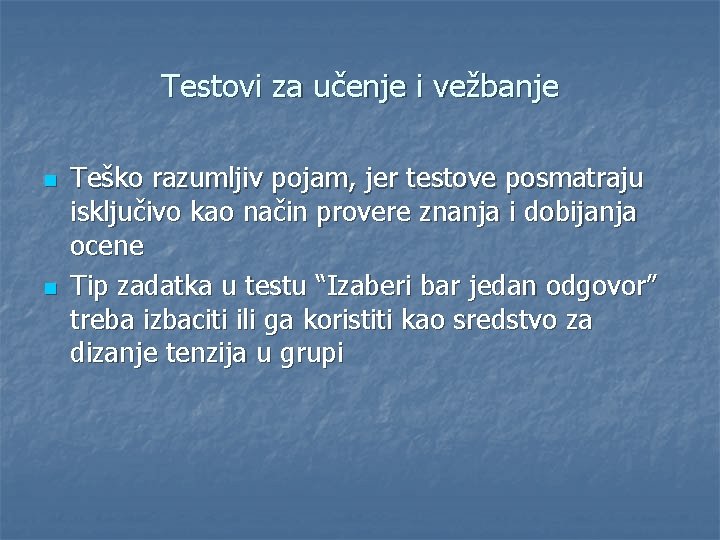 Testovi za učenje i vežbanje n n Teško razumljiv pojam, jer testove posmatraju isključivo