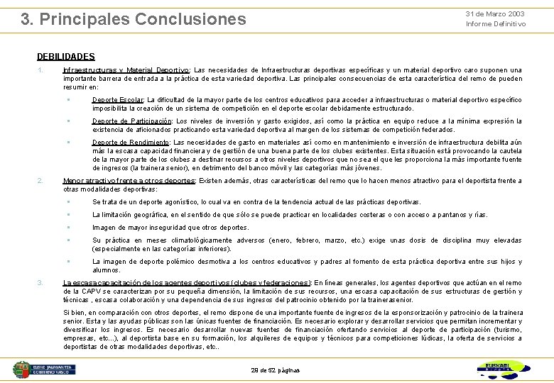 31 de Marzo 2003 Informe Definitivo 3. Principales Conclusiones DEBILIDADES 1. 2. 3. Infraestructuras