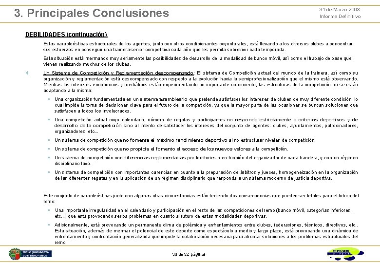 31 de Marzo 2003 Informe Definitivo 3. Principales Conclusiones DEBILIDADES (continuación) Estas características estructurales