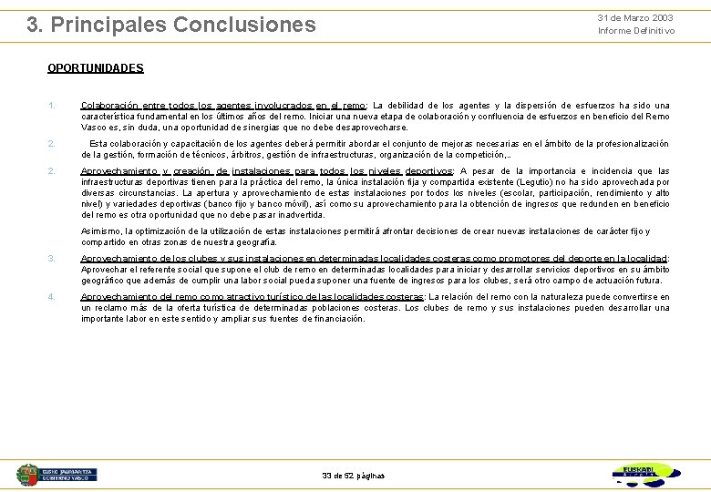 31 de Marzo 2003 Informe Definitivo 3. Principales Conclusiones OPORTUNIDADES 1. Colaboración entre todos