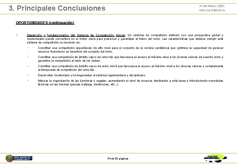 31 de Marzo 2003 Informe Definitivo 3. Principales Conclusiones OPORTUNIDADES (continuación) 5. Desarrollo y