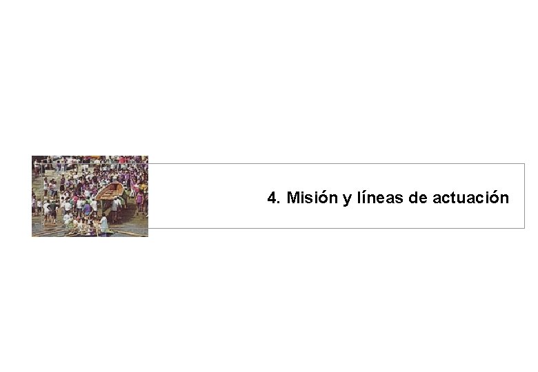 4. Misión y líneas de actuación 