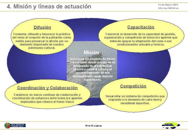 31 de Marzo 2003 Informe Definitivo 4. Misión y líneas de actuación Difusión Capacitación