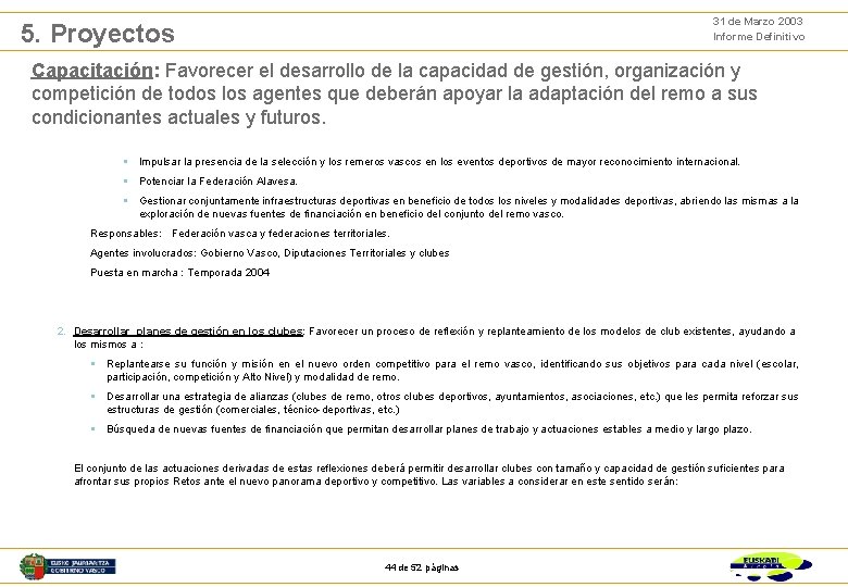 31 de Marzo 2003 Informe Definitivo 5. Proyectos Capacitación: Favorecer el desarrollo de la