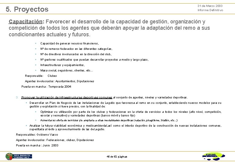 31 de Marzo 2003 Informe Definitivo 5. Proyectos Capacitación: Favorecer el desarrollo de la