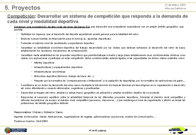 31 de Marzo 2003 Informe Definitivo 5. Proyectos Competición: Desarrollar un sistema de competición