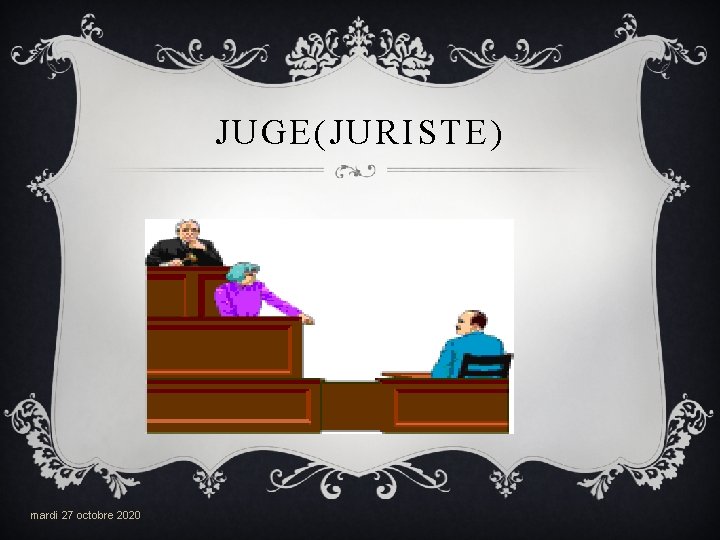 JUGE(JURISTE) mardi 27 octobre 2020 