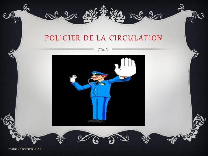 POLICIER DE LA CIRCULATION mardi 27 octobre 2020 