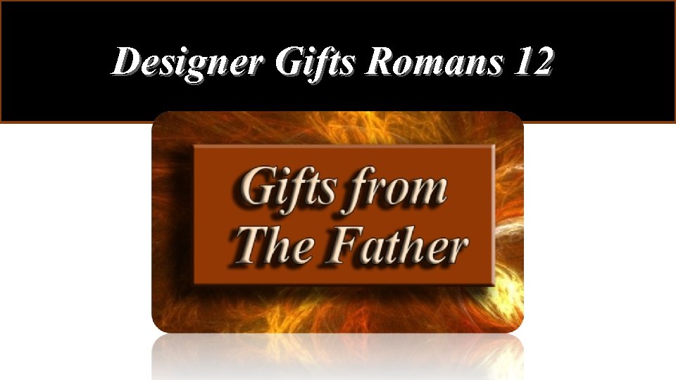 Designer Gifts Romans 12 