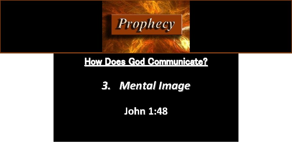 How Does God Communicate? 3. Mental Image John 1: 48 
