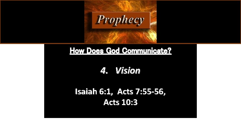How Does God Communicate? 4. Vision Isaiah 6: 1, Acts 7: 55 -56, Acts