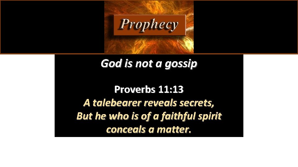 God is not a gossip Proverbs 11: 13 A talebearer reveals secrets, But he