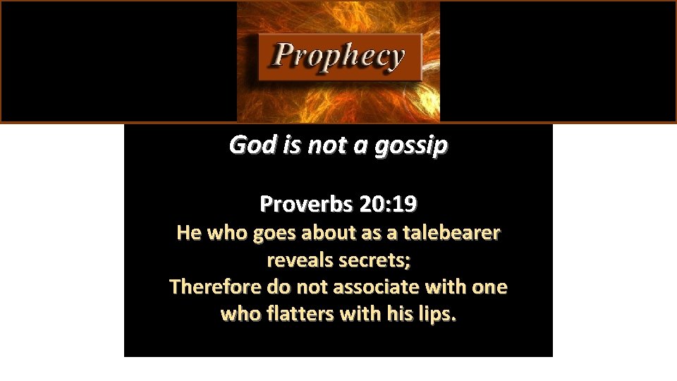 God is not a gossip Proverbs 20: 19 He who goes about as a