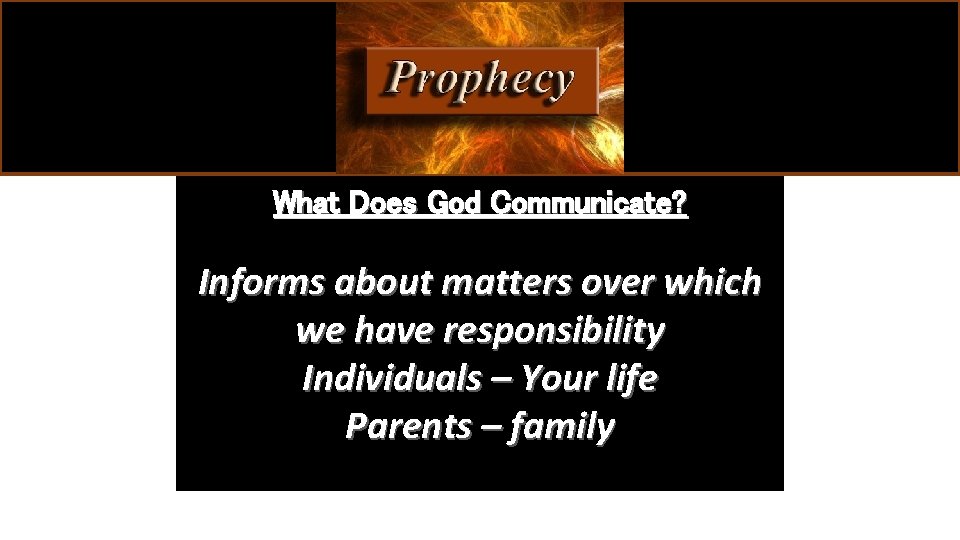 What Does God Communicate? Informs about matters over which we have responsibility Individuals –